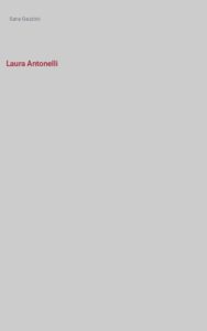 Laura Antonelli. L’amore, l’incanto, l’oblio